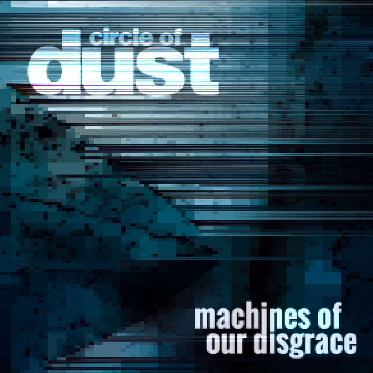 Circle of Dust – Machines of Our Disgrace