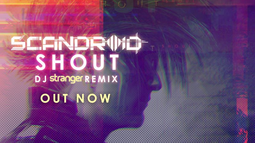 Scandroid Releases “Shout” (DJ Stranger Remix)