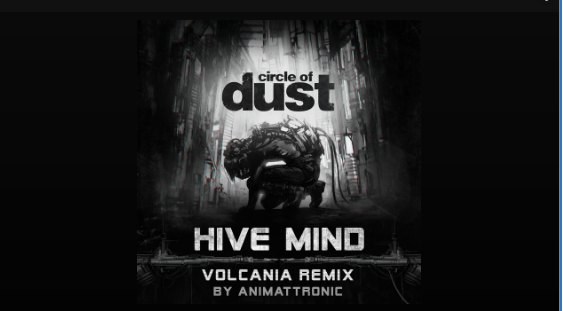 Circle of Dust – “Hive Mind” (Animattronic Volcania Remix)