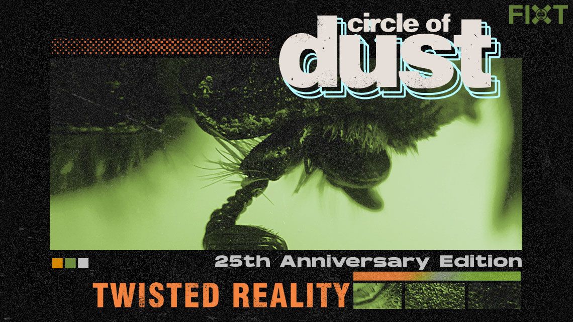 Circle Of Dust’s Classic “Twisted Reality” Gets An Upgrade